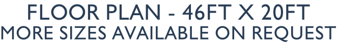 Floor Plan - 46ft x 20ft More sizes available on request